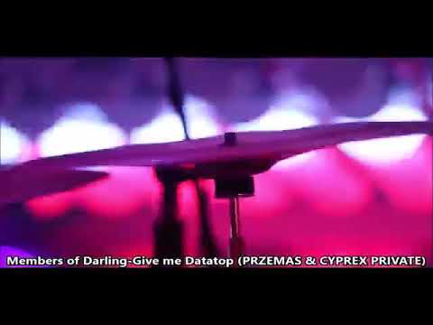 MEMBERS OF DARLING-GIVE ME DATAPOP (PRZEMAS & CYPREX PRIVATE)