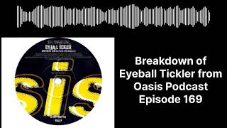 Eyeball Tickler Breakdown from Episode 169 of the Oasis Podcast