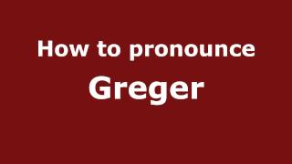 How to pronounce Greger