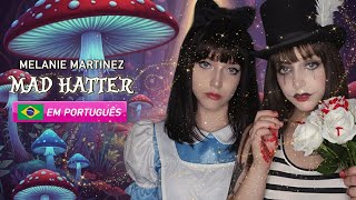 Melanie Martinez - Mad Hatter  (VERSÃO EM PORTUGUÊS) | Caroly