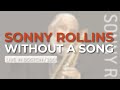Sonny Rollins - Without A Song (Live In Boston / 2001) (Official Audio)