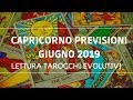 CAPRICORNO PREVISIONI GIUGNO 2019 LETTURA TAROCCHI EVOLUTIVA