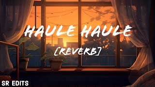 Lofi Beats | Haule Haule [Reverb] | SR EDITS | Lofi Song | Remix ✨❤️🎧