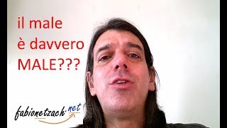 Il male è davvero male?