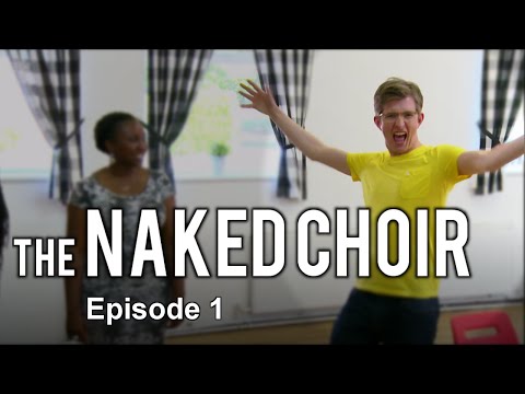 The Naked Choir with Gareth Malone - Episode 1