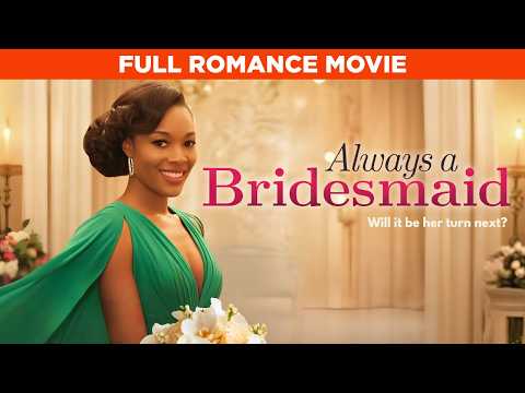 Always a Bridesmaid And Never A Bride. Will It Be Her Turn Next? | Full Rom Com Movie