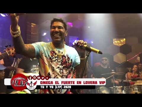 Omega El Fuerte En Lovera VIP - Tu Y Yo (LTP) 2020