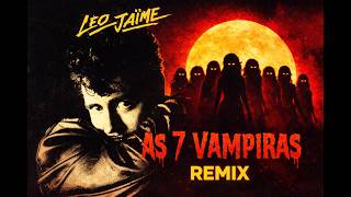 Download lagu Leo Jaime - As Sete Vampiras (Remix) mp3