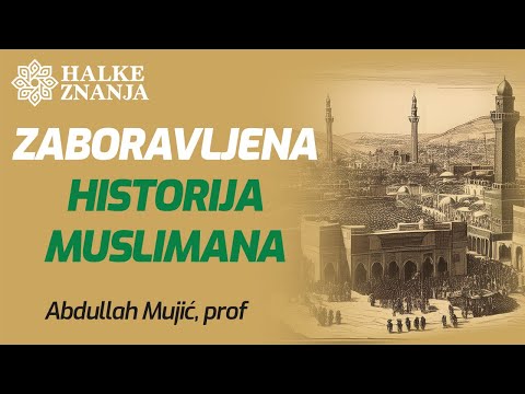 ZABORAVLJENA HISTORIJA MUSLIMANA - hfz. Abdullah Mujić
