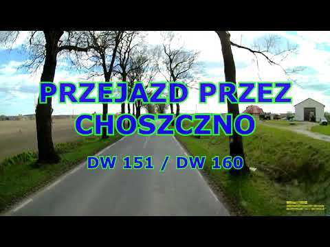 PRZEJAZD PRZEZ CHOSZCZNO DROGAMI DW 151 / DW 160