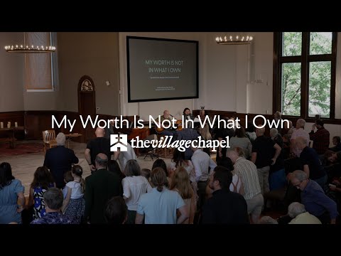 "My Worth Is Not In What I Own" - The Village Chapel Worship