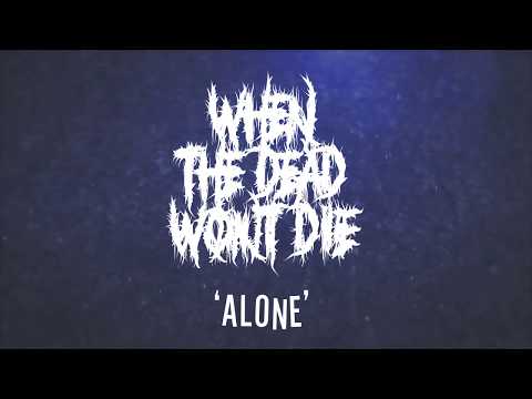 WTDWD // WHEN THE DEAD WON'T DIE - Alone (Official Lyric Video)
