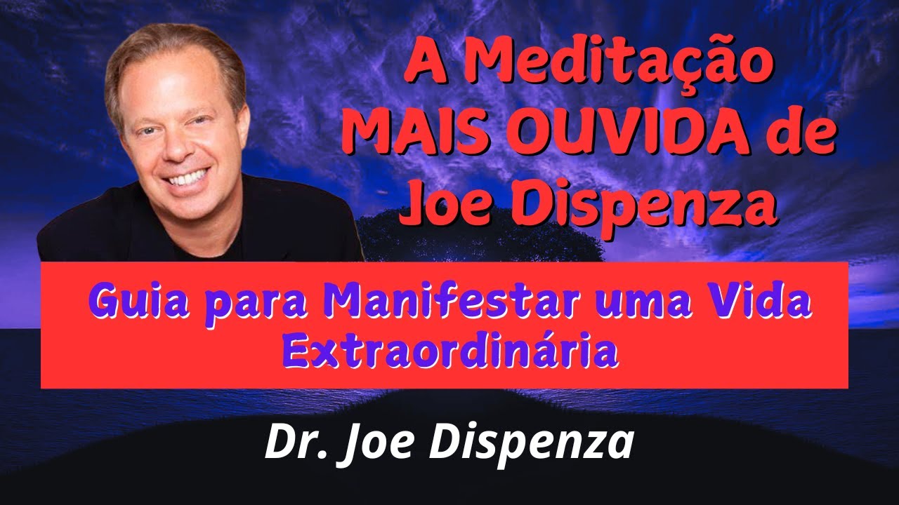 A Meditação MAIS OUVIDA de Joe Dispenza | Guia Completo para Manifestar uma Vida Extraordinária