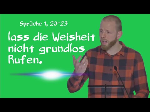 lass die Weisheit nicht grundlos Rufen. [ Sprüche 1, 20-23 ] Christian Quiring