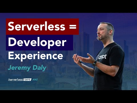 01 Keynote: Jeremy Daly, Serverless = Developer Experience