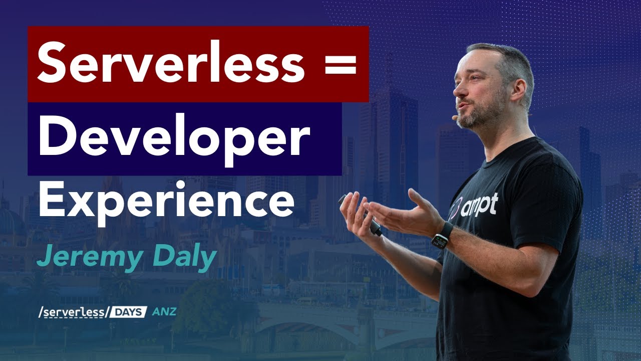 01 Keynote: Jeremy Daly, Serverless = Developer Experience