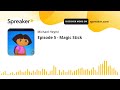 Episode 5 Magic Stick Made With Spreaker