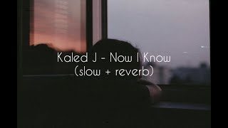 Download lagu Kaled J - Now I Know (slow   reverb) mp3