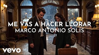 Marco Antonio Solís - Me Vas A Hacer Llorar (Visualizer)