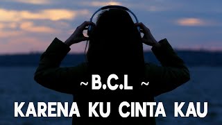 Download lagu Karena Kucinta Kau - Bunga Citra Lestari - Lirik mp3