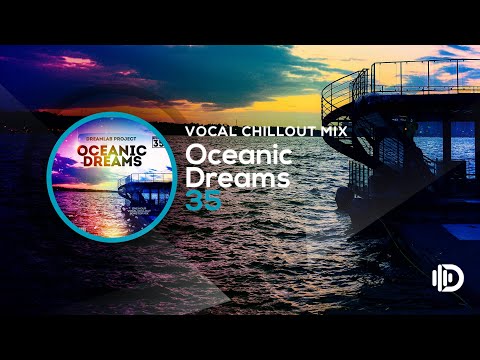 Oceanic Dreams 35 - Vocal Chillout Mix (By Dreamlab Project)