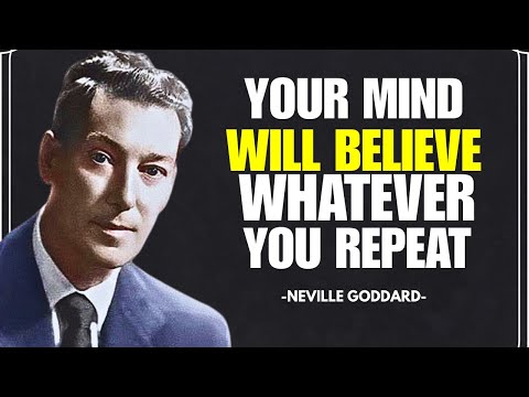 Your Mind Will Believe Whatever You Repeat - Neville Goddard