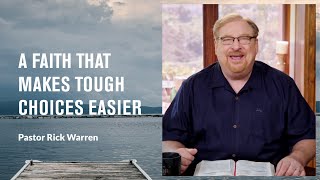 &quot;A Faith That Makes Tough Choices Easier&quot; with Pastor Rick Warren