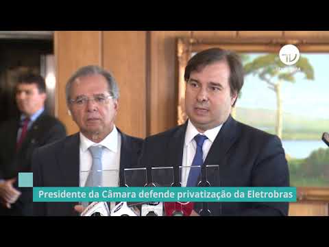 Para Maia, privatização da Eletrobras vai garantir mais recursos para investimentos - 21/08/19