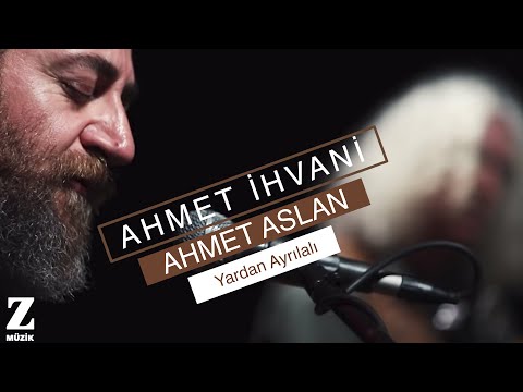 Ahmet İhvani feat. Ahmet Aslan - Yardan Ayrılalı [ Dem Û Dem © 2015 Z Müzik ]