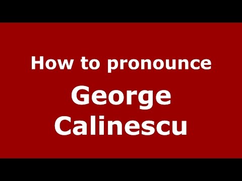 How to pronounce George Calinescu (Romanian/Romania)  - PronounceNames.com