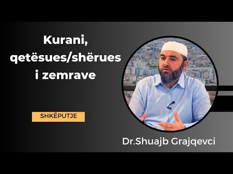 Kurani, qetësues/shërues i zemrave - SHKËPUTJE - Hoxhë Dr.Shuajb Grajqevci