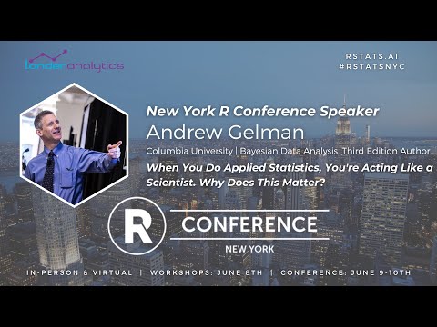 Andrew Gelman- When You do Applied Statistics, You're Acting Like a Scientist. Why Does this matter?