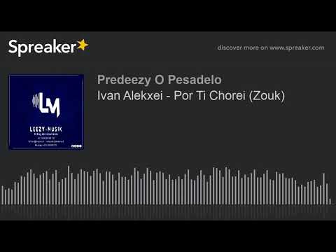 Ivan Alekxei - Por Ti Chorei (Zouk) (made with Spreaker)