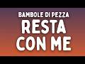 BAMBOLE DI PEZZA - Resta con me (Testo/Lyrics) [SANREMO 2026]