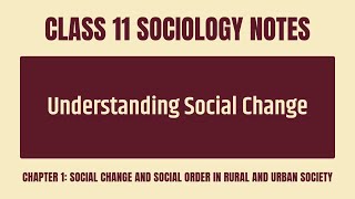Understanding Social Change Notes - CBSE Class 11 Sociology Chapter 1