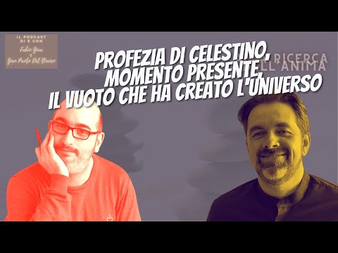 , title : 'Profezia di Celestino, Momento Presente, Il Vuoto che ha creato l'Universo - Fabio e Gian Paolo'