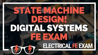 How to solve State Machine Design problems for digital circuits logic systems (Electrical FE Exam)