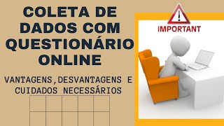 QUESTIONÁRIO ONLINE para coleta de dados: vantagens, desvantagens e cuidados necessários