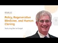 Policy, Regenerative Medicine, and Human Cloning featuring Bernie Siegel | The Stem Cell Podcast