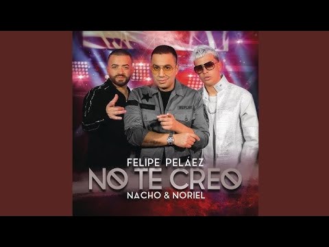 Felipe Peláez Ft. Nacho & Noriel - No Te Creo (Audio)