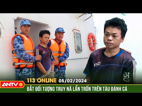 Bản tin 113 online ngày 5/2: Mật phục bắt đối tượng truy nã đặc biệt lẩn trốn trên tàu đánh cá |ANTV