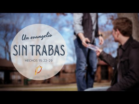 Hechos 15: 22-29 •UN EVANGELIO SIN TRABAS•