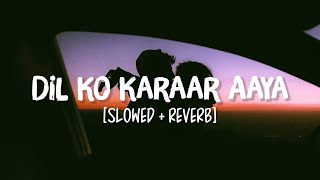 Dil Ko Karaar Aaya Slowed+Reverb Song Lyrics  Neha