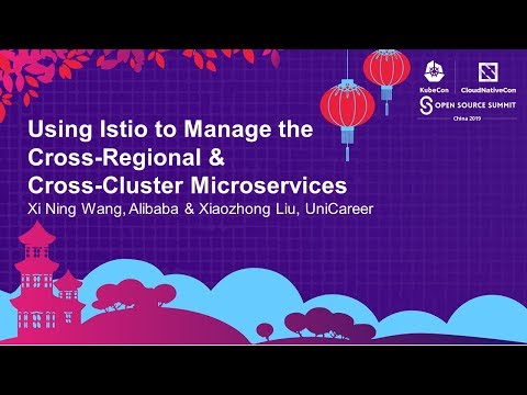 Using Istio to Manage the Cross-Regional & Cross-Cluster... Xi Ning Wang & Xiaozhong Liu