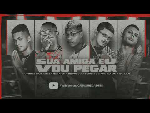 🔵 KEVIN DO RECIFE, JUNINHO CARDOSO, BOLA CH, IVINHO DA PG, MC LAN & MC WM - SUA AMIGA EU VOU PEGAR