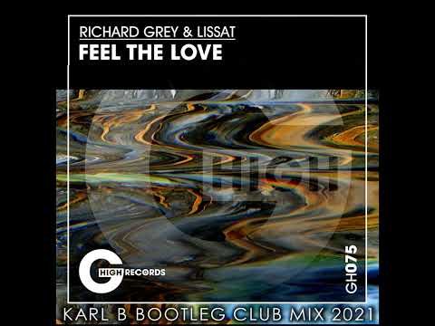 Richard Grey & Lissat - Feel the Love ( Karl B Bootleg Club Mix )