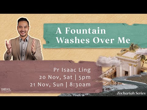 Zechariah Series A Fountain Washes Over Me - Pr Isaac Ling // 21 NOV 2021 (8:30AM, GMT+8)