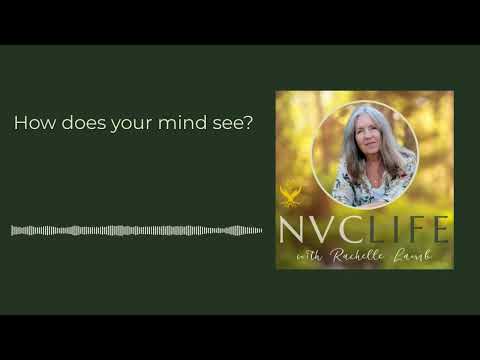 NVC Life with Rachelle Lamb - How does your mind see?