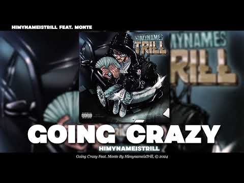 HiMyNamesTrill Ft. Monte - Going Crazy [Official Audio]