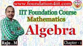 Chapter 1: Algebra || IIT Foundation Course for Maths ||